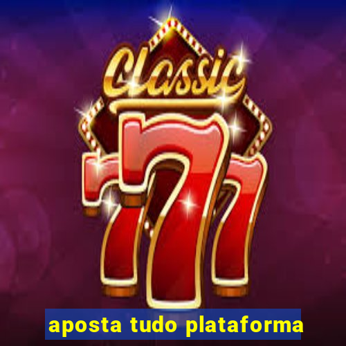 aposta tudo plataforma